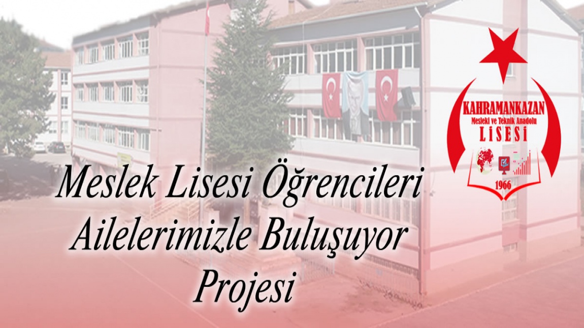 Meslek Lisesi Öğrencileri Ailelerimizle Buluşuyor Projesi